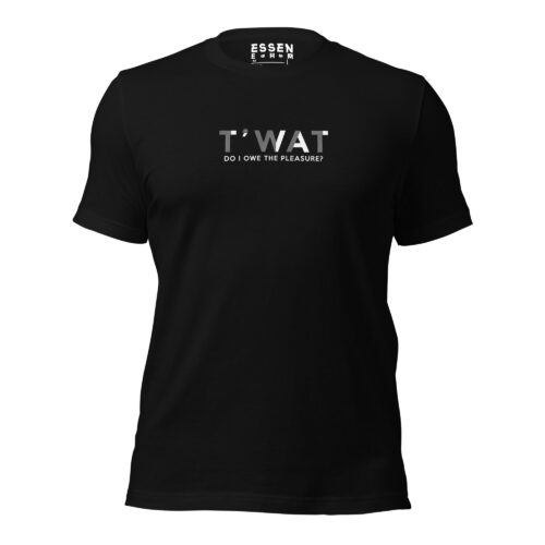 T'WAT Do I Owe the Pleasure of your company - Tshirt by Essen Ehm