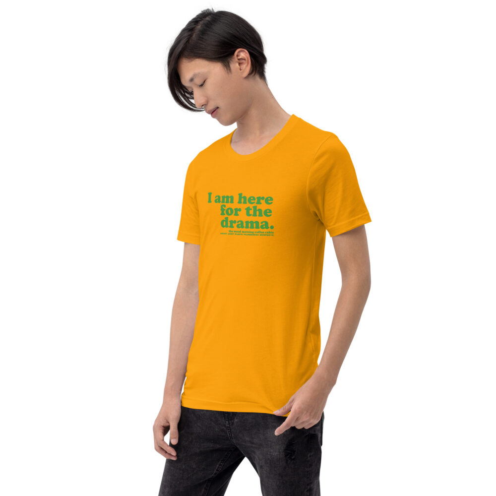 I am here for the drama - green text on gold cotton hiker t-shirt